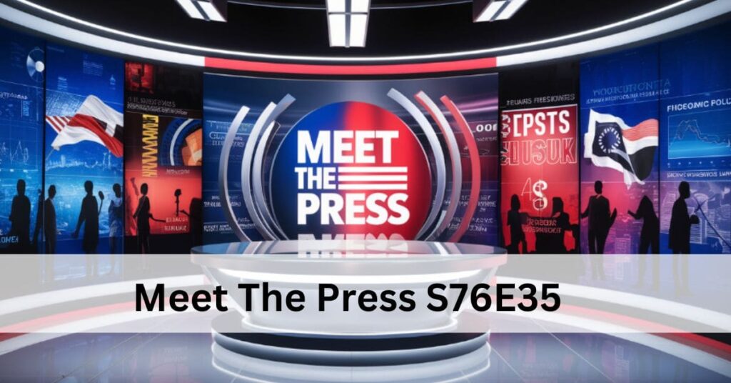 Meet the Press S76E35: An In-Depth Analysis