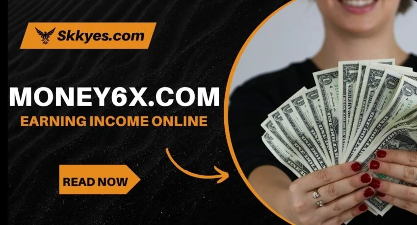 Money6x.com Earning: A Comprehensive Guide to Making Money Online