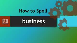 How to Spell Business: Tips, Tricks, and Common Errors